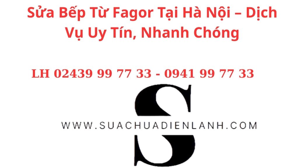 Sửa Bếp Từ Fagor Tại Hà Nội – Dịch Vụ Uy Tín, Nhanh Chóng, Giá Tốt