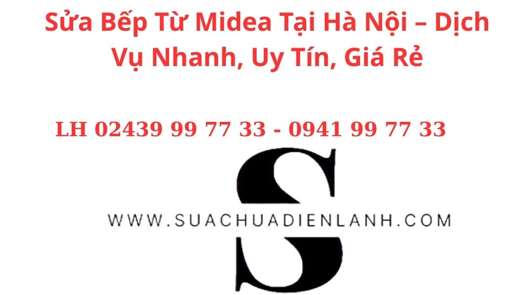 Sửa Bếp Từ Midea Tại Hà Nội – Dịch Vụ Nhanh, Uy Tín, Giá Rẻ