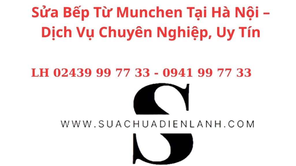 Sửa Bếp Từ Munchen Tại Hà Nội – Dịch Vụ Chuyên Nghiệp, Uy Tín