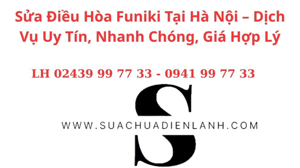Sửa Điều Hòa Funiki Tại Hà Nội – Dịch Vụ Uy Tín, Nhanh Chóng, Giá Hợp Lý