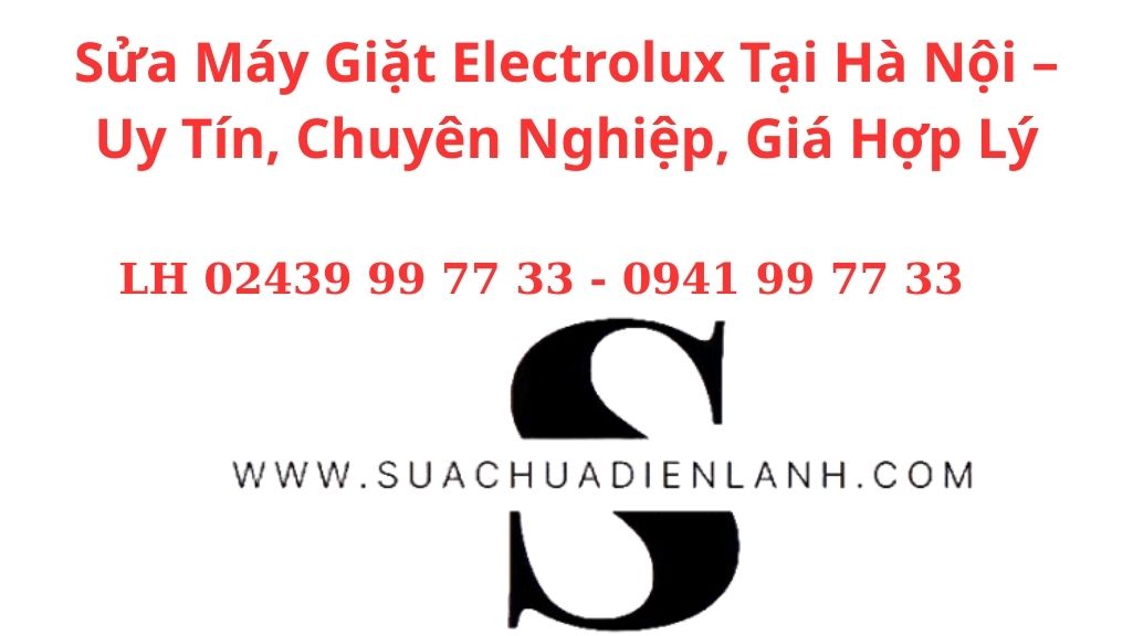 Sửa Máy Giặt Electrolux Tại Hà Nội – Uy Tín, Chuyên Nghiệp, Giá Hợp Lý