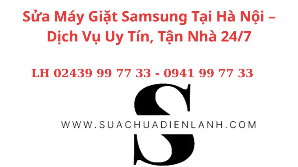 Sửa Máy Giặt Samsung Tại Hà Nội – Dịch Vụ Uy Tín, Tận Nhà 24/7