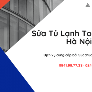 Sửa tủ lạnh Toshiba Tại Hà Nội