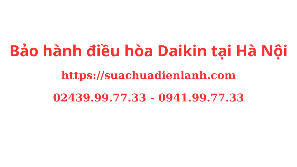 Trung tâm bảo hành điều hòa Daikin tại Hà Nội Chuyên Nghiệp