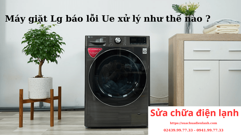 Máy giặt LG Lỗi UE : Nguyên nhân và cách khắc phục tại nhà