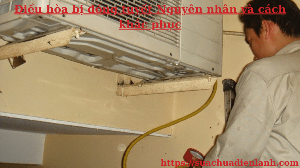 Điều hòa bị đóng tuyết Nguyên nhân và cách khắc phục