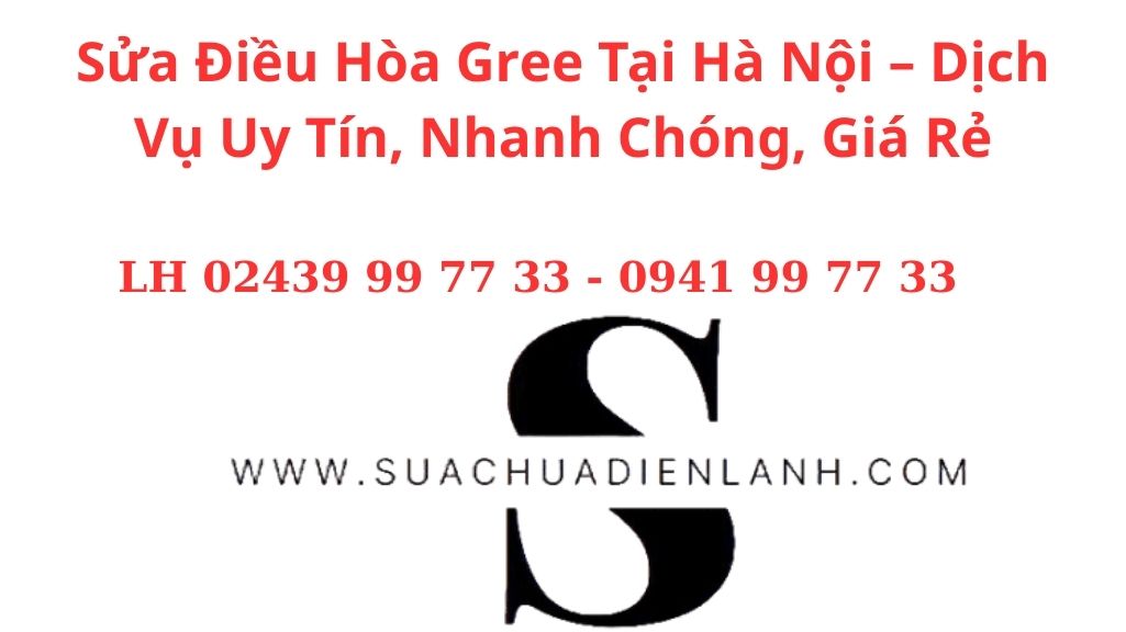 Sửa Điều Hòa Gree Tại Hà Nội – Dịch Vụ Uy Tín, Nhanh Chóng, Giá Rẻ