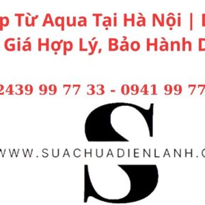 Sửa Bếp Từ Aqua Tại Hà Nội | Dịch Vụ Uy Tín, Giá Hợp Lý, Bảo Hành Dài Hạn
