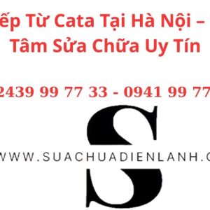Sửa Bếp Từ Cata Tại Hà Nội – Trung Tâm Sửa Chữa Uy Tín, Chuyên Nghiệp