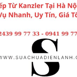 Sửa Bếp Từ Kanzler Tại Hà Nội – Dịch Vụ Nhanh, Uy Tín, Giá Tốt