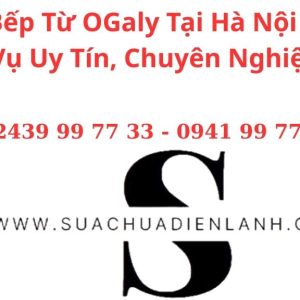 Sửa Bếp Từ OGaly Tại Hà Nội – Dịch Vụ Uy Tín, Chuyên Nghiệp