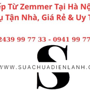 Sửa Bếp Từ Zemmer Tại Hà Nội – Dịch Vụ Tận Nhà, Giá Rẻ & Uy Tín