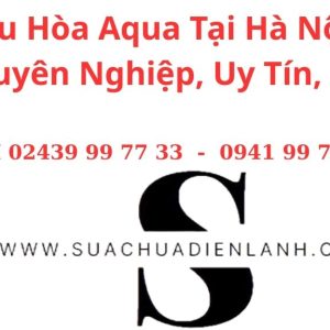 Sửa Điều Hòa Aqua Tại Hà Nội – Dịch Vụ Chuyên Nghiệp, Uy Tín, Giá Rẻ
