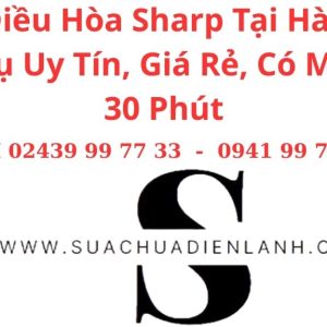 Sửa Điều Hòa Sharp Tại Hà Nội – Dịch Vụ Uy Tín, Giá Rẻ, Có Mặt Sau 30 Phút