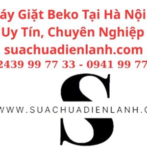 Sửa Máy Giặt Beko Tại Hà Nội – Dịch Vụ Uy Tín, Chuyên Nghiệp