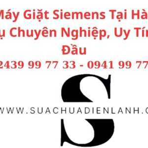 Sửa Máy Giặt Siemens Tại Hà Nội – Dịch Vụ Chuyên Nghiệp, Uy Tín Hàng Đầu