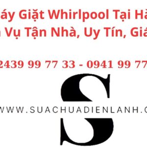 Sửa Máy Giặt Whirlpool Tại Hà Nội – Dịch Vụ Tận Nhà, Uy Tín, Giá Tốt