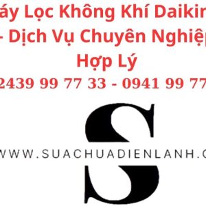 Sửa Máy Lọc Không Khí Daikin Tại Hà Nội – Dịch Vụ Chuyên Nghiệp, Giá Hợp Lý