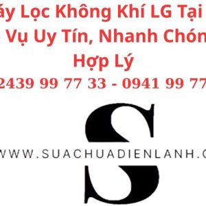 Sửa Máy Lọc Không Khí LG Tại Hà Nội – Dịch Vụ Uy Tín, Nhanh Chóng, Giá Hợp Lý