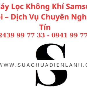 Sửa Máy Lọc Không Khí Samsung Tại Hà Nội – Dịch Vụ Chuyên Nghiệp, Uy Tín