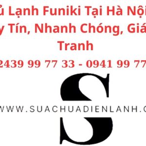 Sửa Tủ Lạnh Funiki Tại Hà Nội – Dịch Vụ Uy Tín, Nhanh Chóng, Giá Cạnh Tranh