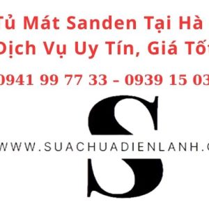 Sửa Tủ Mát Sanden Tại Hà Nội – Dịch Vụ Uy Tín, Giá Tốt, Có Mặt Nhanh