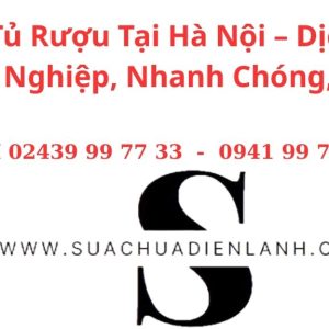 Sửa Tủ Rượu Tại Hà Nội – Dịch Vụ Chuyên Nghiệp, Nhanh Chóng, Giá Tốt