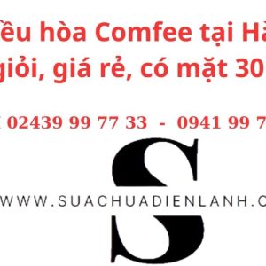 Sửa điều hòa Comfee tại Hà Nội – Thợ giỏi, giá rẻ, có mặt 30 phút