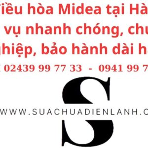 Sửa điều hòa Midea tại Hà Nội – Dịch vụ nhanh chóng, chuyên nghiệp, bảo hành dài hạn