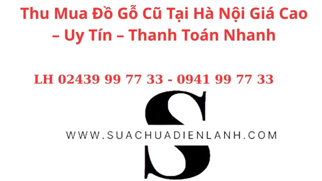 Thu Mua Đồ Gỗ Cũ Tại Hà Nội Giá Cao – Uy Tín – Thanh Toán Nhanh