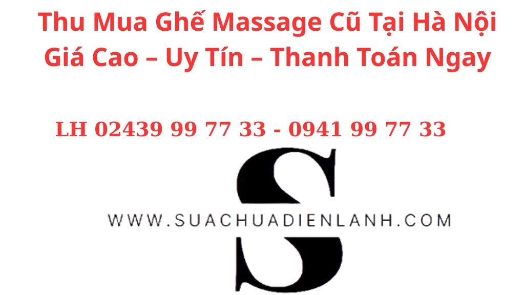 Thu Mua Ghế Massage Cũ Tại Hà Nội Giá Cao – Uy Tín – Thanh Toán Ngay