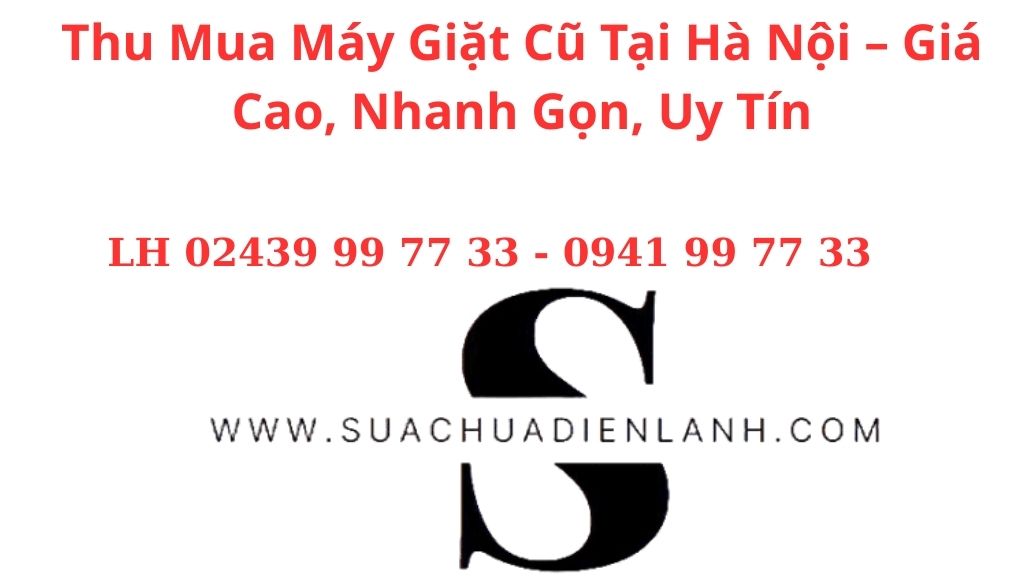 Thu Mua Máy Giặt Cũ Tại Hà Nội – Giá Cao, Nhanh Gọn, Uy Tín