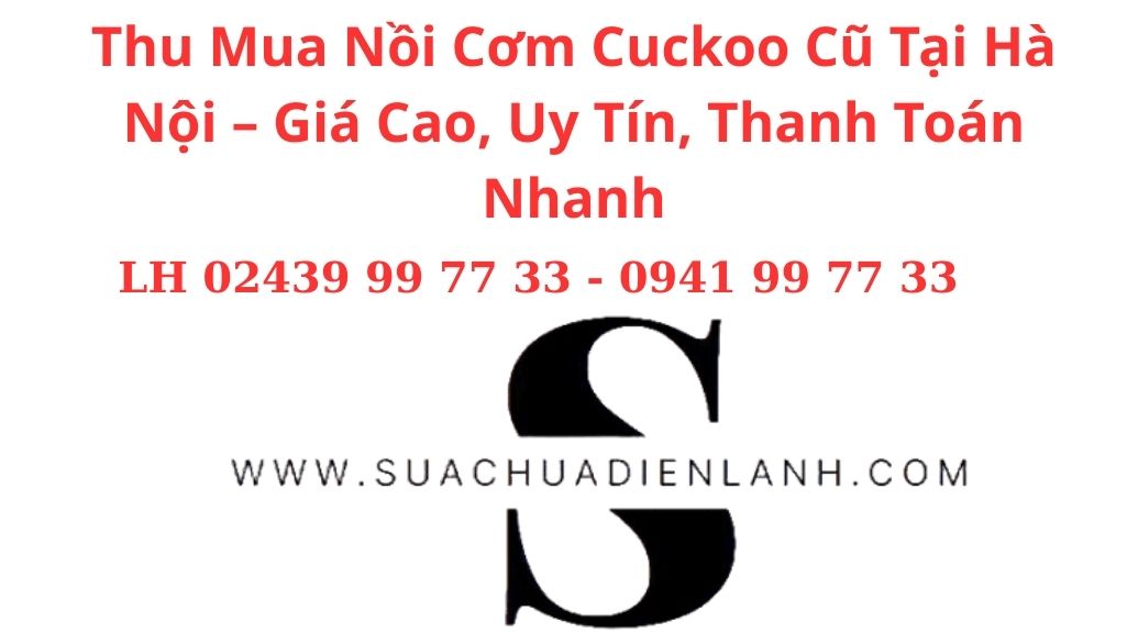 Thu Mua Nồi Cơm Cuckoo Cũ Tại Hà Nội – Giá Cao, Uy Tín, Thanh Toán Nhanh