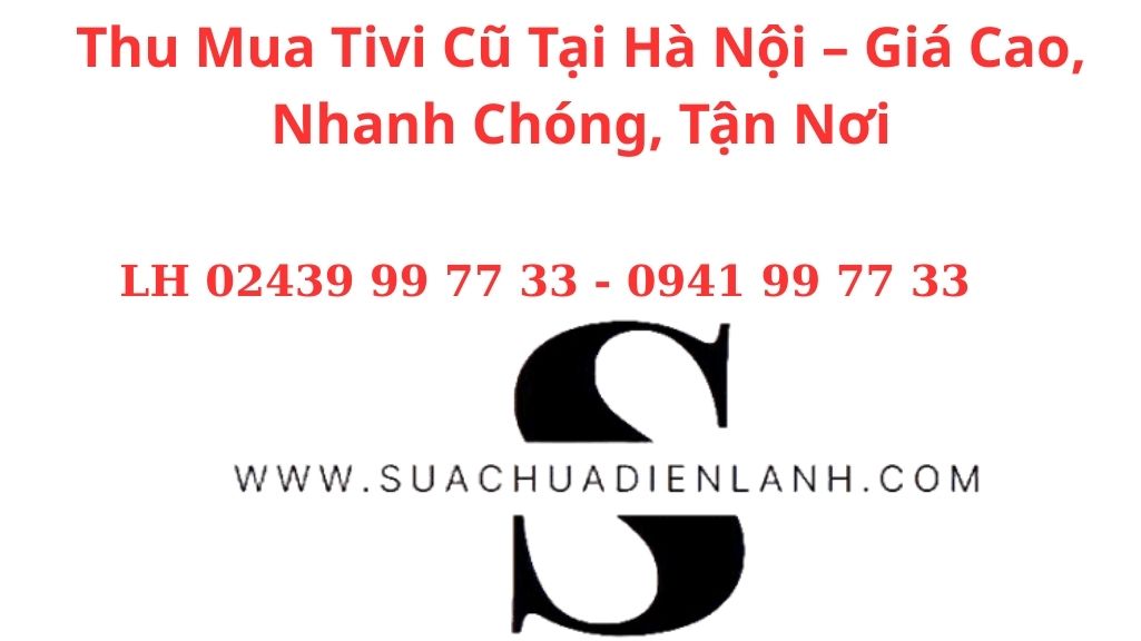 Thu Mua Tivi Cũ Tại Hà Nội – Giá Cao, Nhanh Chóng, Tận Nơi