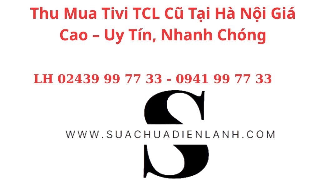 Thu Mua Tivi TCL Cũ Tại Hà Nội Giá Cao – Uy Tín, Nhanh Chóng