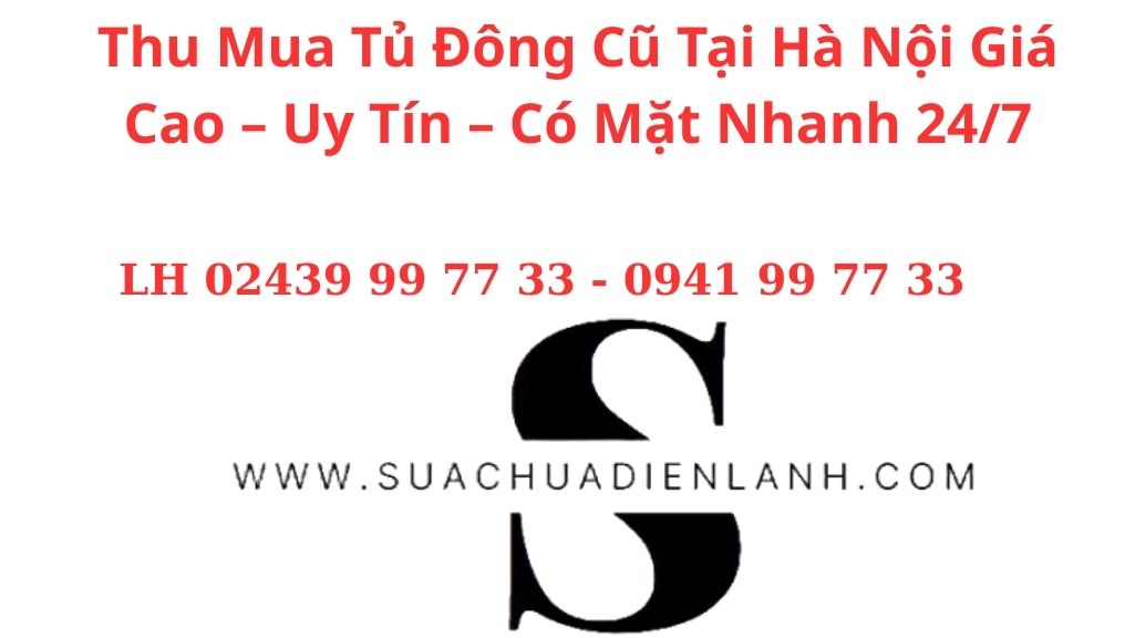 Thu Mua Tủ Đông Cũ Tại Hà Nội Giá Cao – Uy Tín – Có Mặt Nhanh 24/7