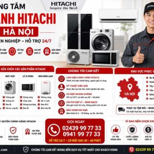 Trung Tâm Bảo Hành Hitachi Tại Hà Nội Uy Tín Chuyên Nghiệp 24/7